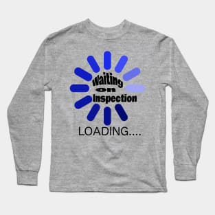 Waiting on inspection Long Sleeve T-Shirt